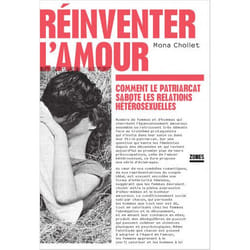 REINVENTER L'AMOUR. COMMENT LE PATRIARCAT SABOTE LES RELATIONS HETEROSEXUELLES, Chollet Mona