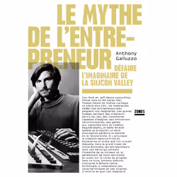 ISBN Le mythe de l'entrepreneur - Défaire l'imaginaire de la Silicon Valley : Le livre de Anthony Galluzzo, Essai, 240 pages