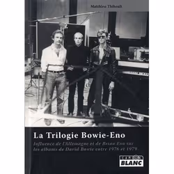 ISBN La Trilogie Bowie-Eno; Influence De L'Allemagne Et De Brian Eno Sur Les Albums De David Bowie Entre 1976 Et 1979, Musiqu ...