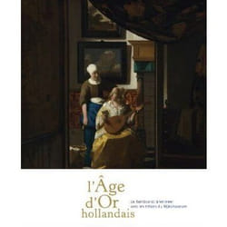 L'âge d'or hollandais - de rembrandt à vermeer - avec les trésors du rijksmuseum