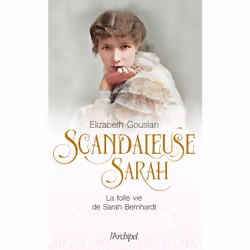 ISBN Scandaleuse Sarah - La folle vie de Sarah Bernhardt : Le livre de Élizabeth Gouslan, biographie, 240 pages