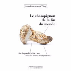 ISBN Le champignon de la fin du monde - Sur la possibilité de vivre dans les ruines du capitalisme : Le livre de Anna Lowenha ...