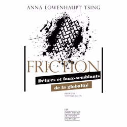 ISBN Friction - Délires et faux-semblants de la globalité : Le livre de Anna Lowenhaupt Tsing, Essai, 420 pages