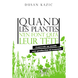 ISBN Quand les plantes n'en font qu'à leur tête - Concevoir un monde sans production ni économie : Le livre de Dusan Kazic