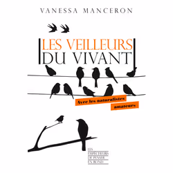 ISBN Les veilleurs du vivant - Avec les naturalistes amateurs : Le livre de Vanessa Manceron, Science & nature, 304 pages