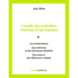 L?audit, les contrôles internes et les fraudes - les fondamentaux, des méthodes et des techniques détaillées, des outils et des références multiples
