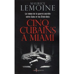 Cinq Cubains à Miami - le roman de la guerre secrète entre Cuba et les Etats-Unis