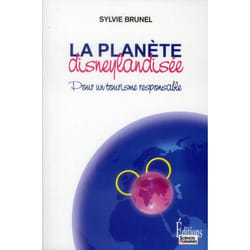 La Planète disneylandisée. Pour un tourisme responsable