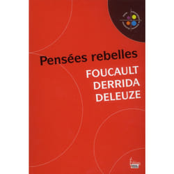 Pensées rebelles - FOUCAULT, DERRIDA, DELEUZE