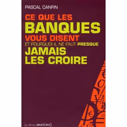 ISBN Ce Que Les Banques Vous Disent Et Pourquoi Il Ne Faut Presque Jamais Les Croire, biographie, Français, Livre broché