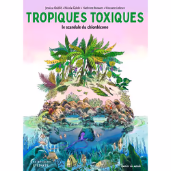 ISBN Tropiques toxiques - Le scandale du chlordécone (Nouvelle édition) : Le livre de Nicola Gobbi, Jessica Oublie, Humoristi ...