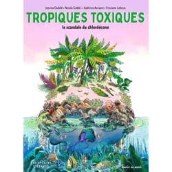 ISBN Tropiques toxiques - Le scandale du chlordécone (Nouvelle édition) : Le livre de Nicola Gobbi, Jessica Oublie