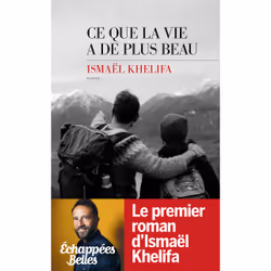 ISBN Ce que la vie a de plus beau : Le livre de Ismaël Khelifa, Roman, 400 pages