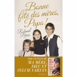 ISBN Bonne fête des mères, Papa ! : Le livre de Roland Perez, Roman, 208 pages