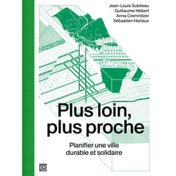 ISBN Plus loin, plus proche - Planifier une ville durable et solidaire : Le livre de Jean-Louis Subileau, Guillaume Hébert, Anna Cremnitzer, Sébastien Harlaux