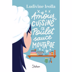 ISBN Amour, cuisine et poulet sauce moutarde : Le livre de Ludivine Irolla, Roman, 352 pages