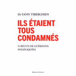 ISBN Ils étaient tous condamnés - 11 récits de guérisons inexpliquées : Le livre de Yann Tiberghien, société, 220 pages