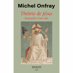 ISBN Théorie de Jésus - Biographie d'une idée : Le livre de Michel Onfray, Essai, 272 pages