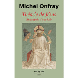 ISBN Théorie de Jésus - Biographie d'une idée : Le livre de Michel Onfray
