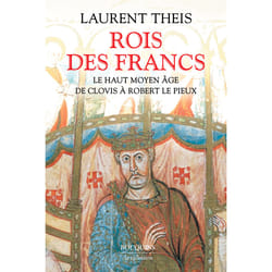 ISBN Rois des Francs - Le Haut Moyen Âge de Clovis à Robert le Pieux : Le livre de Laurent Theis