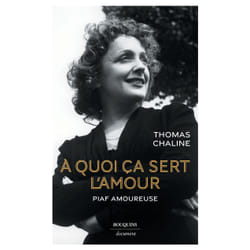 ISBN À quoi ça sert l'amour - Piaf amoureuse : Le livre de Thomas Chaline