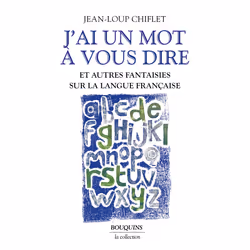 ISBN J'ai un mot à vous dire - Et autres fantaisies sur la langue française : Le livre de Jean-Loup Chiflet, Science & nature ...