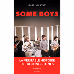 ISBN Some Boys - La véritable histoire des Rolling Stones : Le livre de Louis Bousquet, Essai, 342 pages