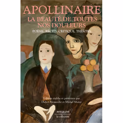 ISBN La Beauté de toutes nos douleurs - Poésie, récits, critique, théâtre : Le livre de Guillaume Apollinaire, classiques, 18 ...