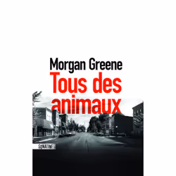 ISBN Tous des animaux : Le livre de Morgan Greene, Thrillers, 416 pages