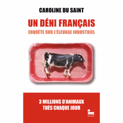 ISBN Un Déni français - Enquête sur l'élevage industriel : Le livre de Caroline du Saint, société, 320 pages
