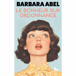ISBN Le bonheur sur ordonnance : Le livre de Barbara Abel, Roman, 384 pages