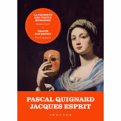 ISBN La Fausseté des vertus humaines - précédée de Traité sur Esprit par Pascal Quignard : Le livre de Jacques Esprit, Pascal ...
