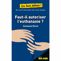 ISBN Faut-il autoriser l'euthanasie ? Pour les Nuls ça fait débat : Le livre de Emmanuel Hirsch, société, 192 pages