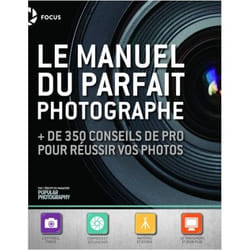 Le Manuel du parfait photographe - + de 350 conseils de pro pour réussir vos photos (Broché)