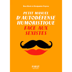 ISBN Petit Manuel d'autodéfense humoristique face aux sexistes : Le livre de Benjamin Ifrah, Benjamin Veyres, Humoristique, 9 ...