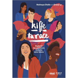KIFFE TA RACE. EXPLORER LES QUESTIONS RACIALES SANS TABOU, Ly Grace