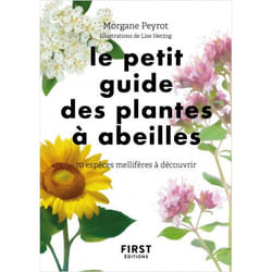 LE PETIT GUIDE DES PLANTES A ABEILLES. 70 ESPECES MELLIFERES A DECOUVRIR, Peyrot Morgane