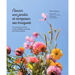 ISBN Fleurir son jardin et composer ses bouquets - Le carnet de culture et de cueillette sauvage par Fleurs d'Arles : Le livr ...