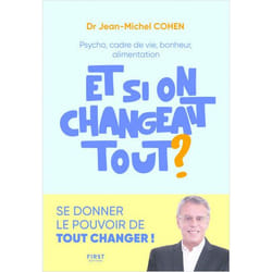 Et si on changeait tout ? - Psycho, cadre de vie, bonheur, alimentation... (Broché)