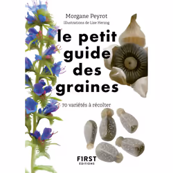 ISBN Le Petit Guide des graines : Le livre de Morgane Peyrot, Lise Herzog, métier & loisirs, 160 pages
