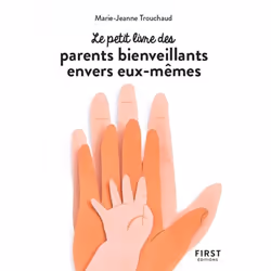 ISBN Petit livre des parents bienveillants envers eux-mêmes : Le livre de Marie-Jeanne Trouchaud, Santé, esprit et corps, 160 ...