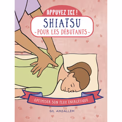 ISBN Appuyez ici - Shiatsu pour les débutants : Le livre de Gil Amsallem, Santé, esprit et corps, 136 pages