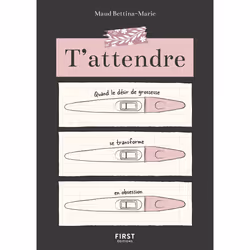 ISBN T'attendre - Quand le désir de grossesse se transforme en obsession : Le livre de Maud Bettina-Marie, Santé, esprit et c ...