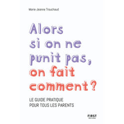 ISBN Alors si on ne punit pas, on fait comment ? - Le guide pratique pour tous les parents : Le livre de Marie-Jeanne Trouchaud