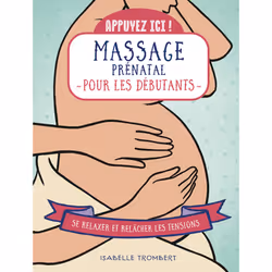 ISBN Appuyez ici - Massage prénatal pour les débutants : Le livre de Isabelle Trombert, Santé, esprit et corps, 136 pages