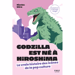 ISBN Godzilla est né à Hiroshima - La vraie histoire des icônes de la pop culture : Le livre de Nicolas Méra, Essai, 240 page ...