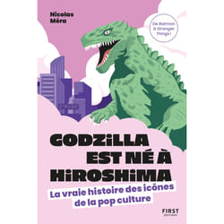 ISBN Godzilla est né à Hiroshima - La vraie histoire des icônes de la pop culture : Le livre de Nicolas Méra