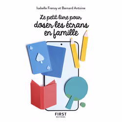 ISBN Le Petit livre pour doser les écrans en famille : Le livre de Isabelle Frenay, Bernard Antoine, Santé, esprit et corps,  ...