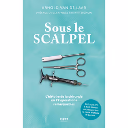 ISBN Sous le scalpel - Une histoire de la chirurgie en 29 opérations remarquables : Le livre de Arnold van de Laar, Science & ...