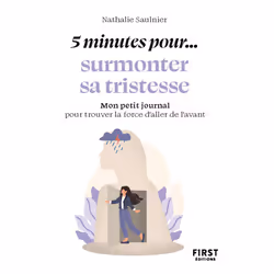 ISBN Petit livre - 5 minutes... pour surmonter sa tristesse : Le livre de Nathalie Saulnier, Santé, esprit et corps, 160 page ...